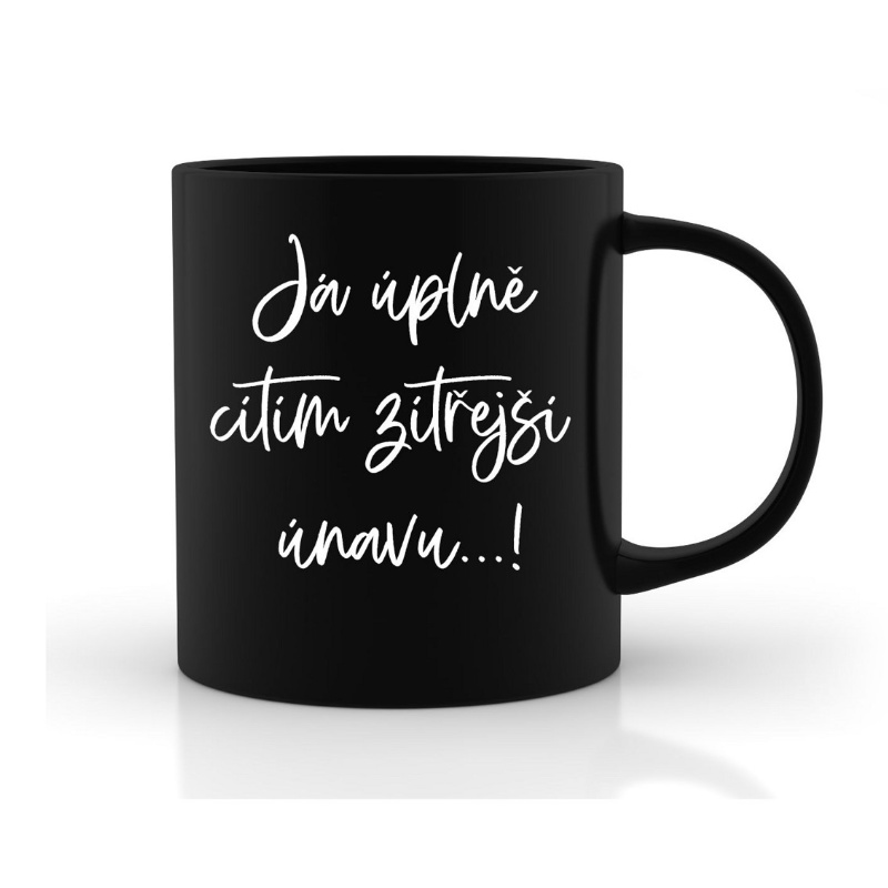 Černý hrnek - Já úplně cítím zítřejší únavu 1 Černý hrnek s bílým potiskem